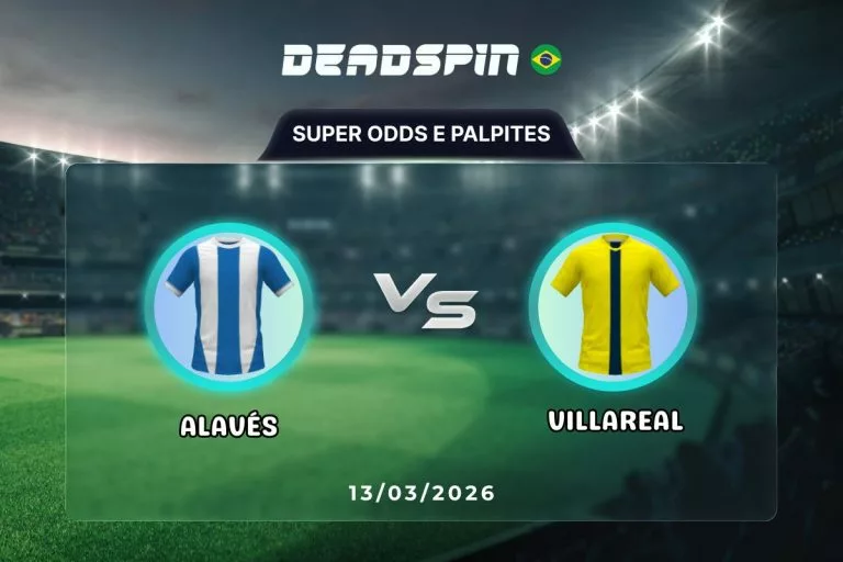 AlavÃ©s x Villareal - Super Odds, Palpites e PromoÃ§Ãµes