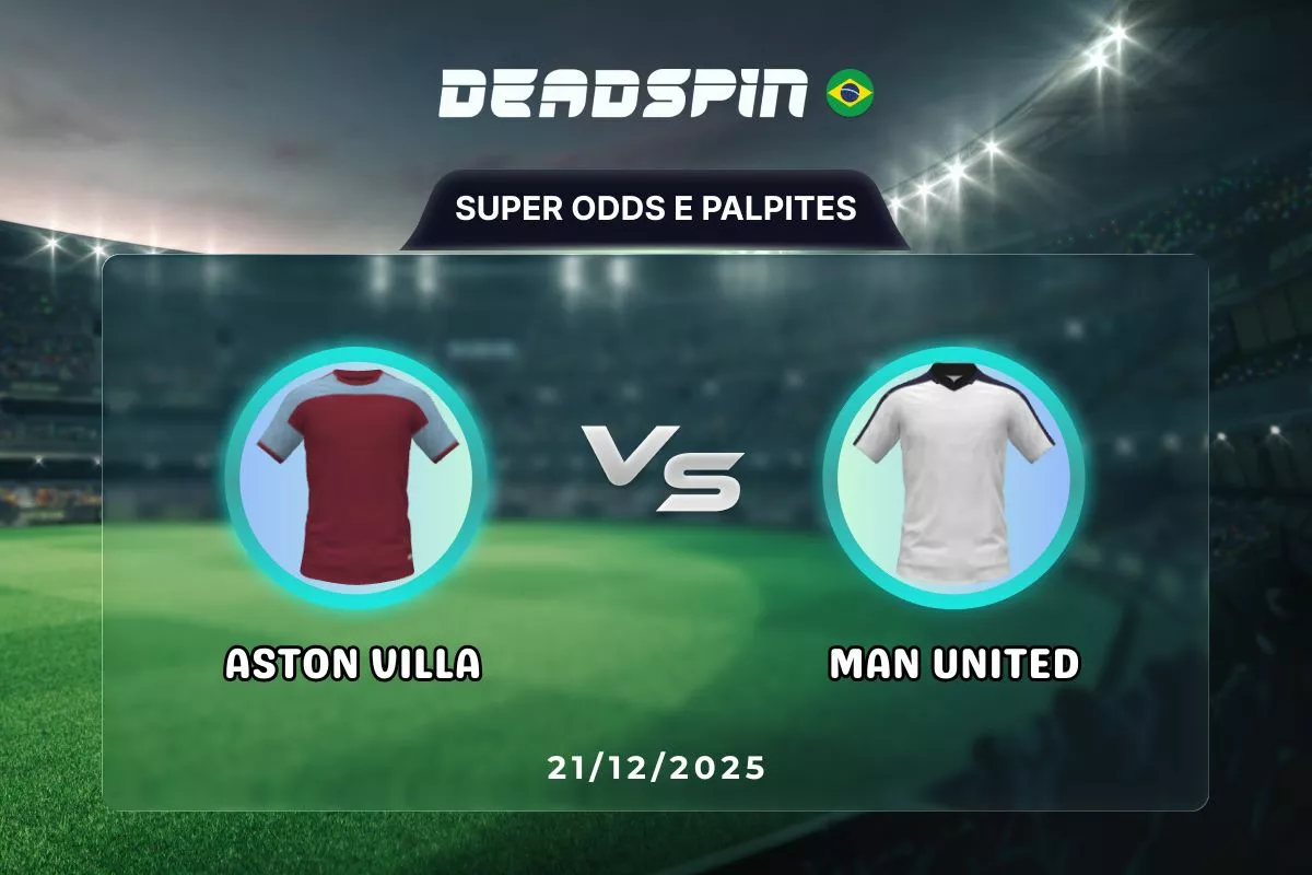 Aston Villa x Man United | Super Odds, Palpites e Promoções | 21/12/2025