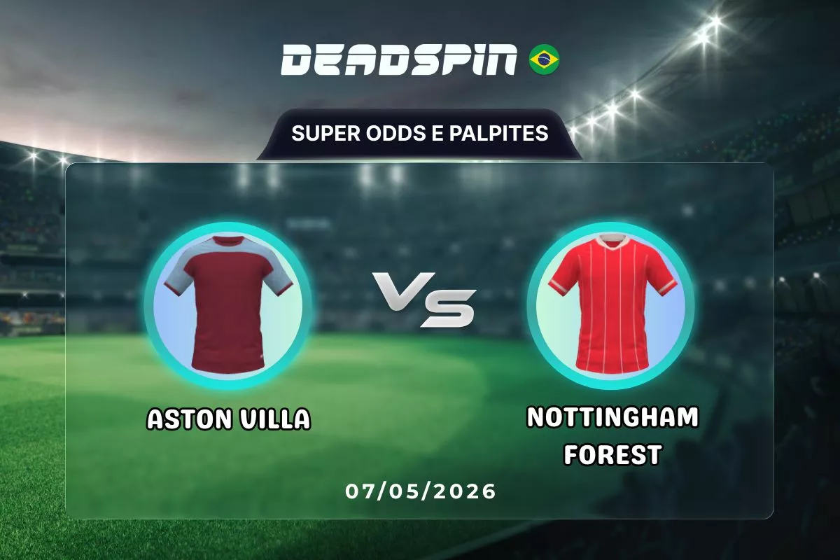 Aston Villa x Nottingham Forest | Super Odds, Palpites e Promoções | 07/05/2026