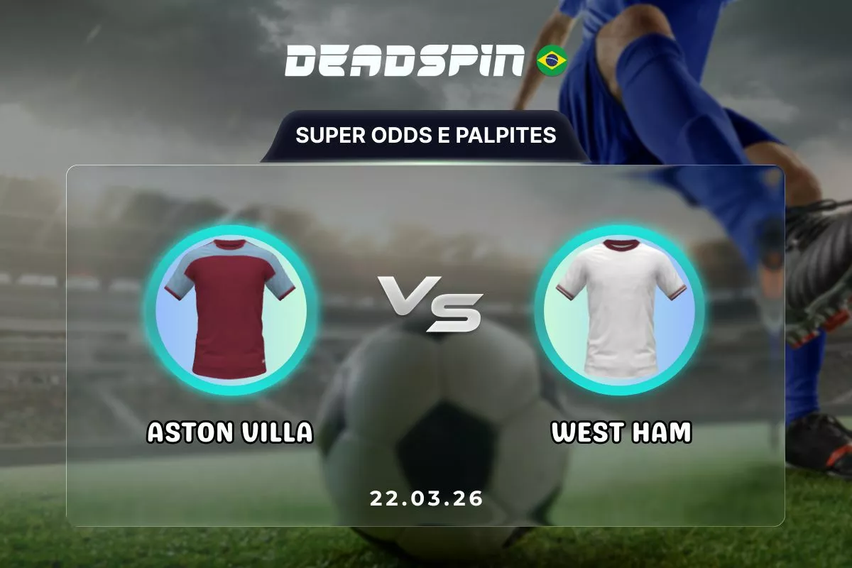 Aston Villa x West Ham – Super Odds, Palpites e Promoções – 22/03/2026