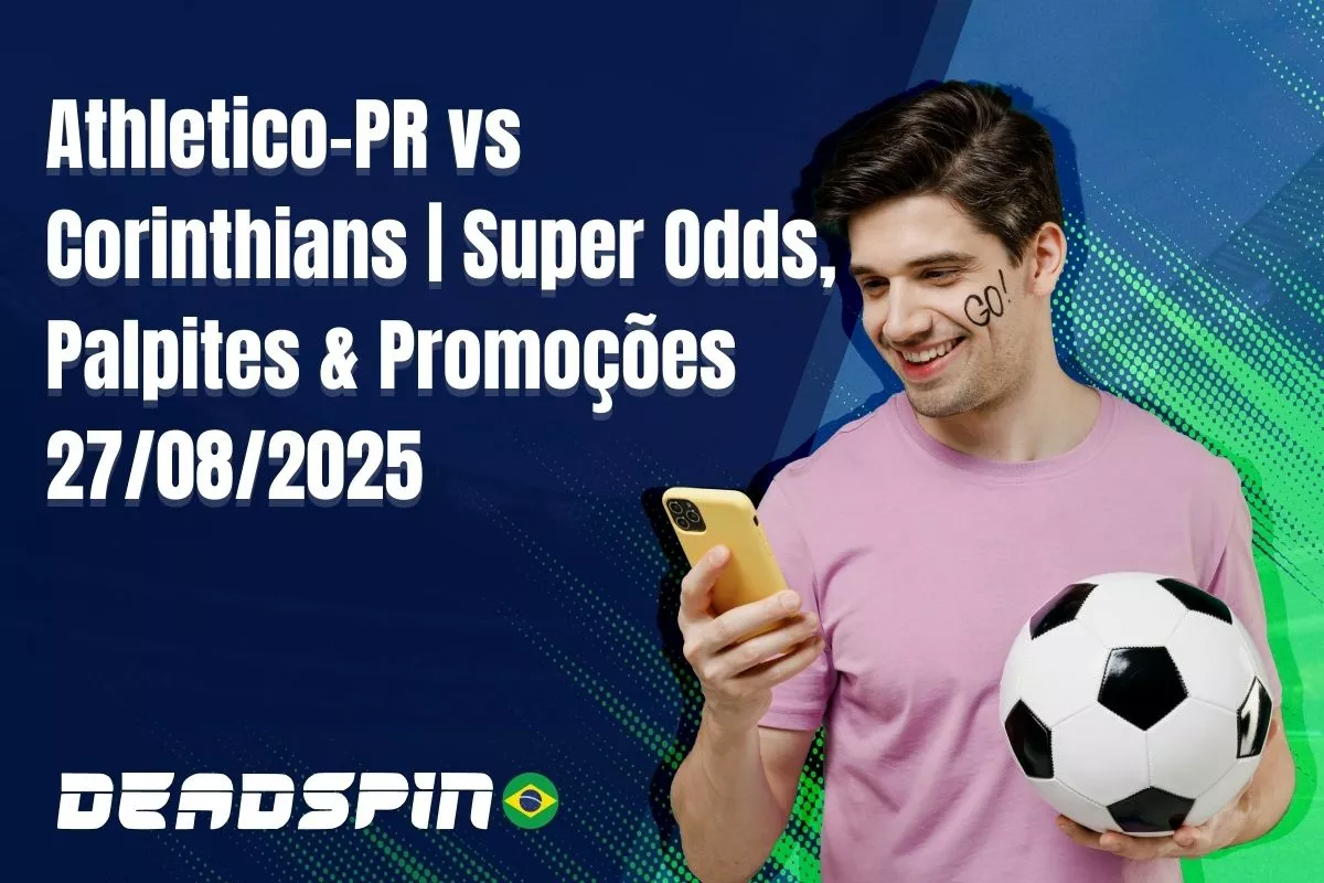 Athletico-PR x Corinthians | Super Odds, Palpites e Promoções | 27/08/2025