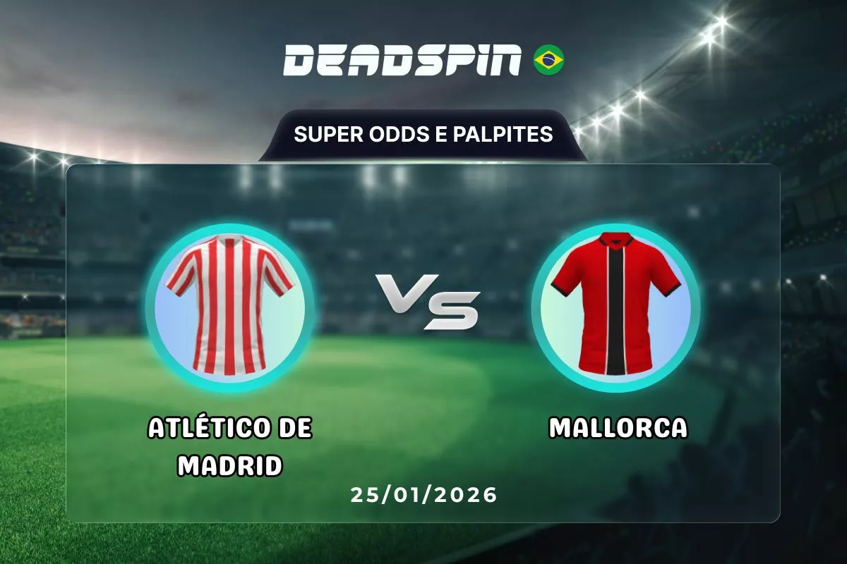 Atlético Madrid x Mallorca | Super Odds, Palpites e Promoções | 25/01/2026