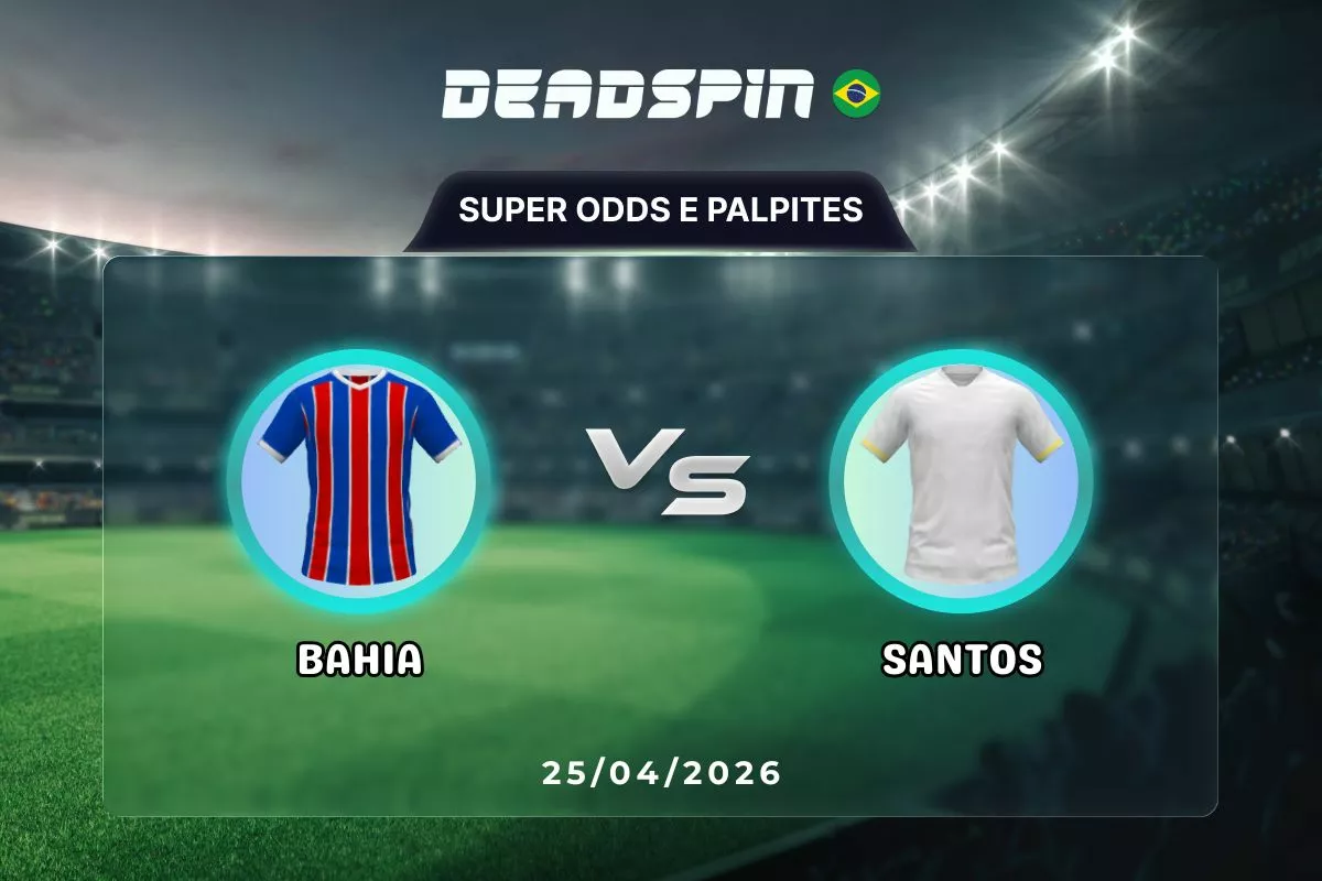 Bahia x Santos – Super Odds, Palpites e Promoções – 25/04/2026