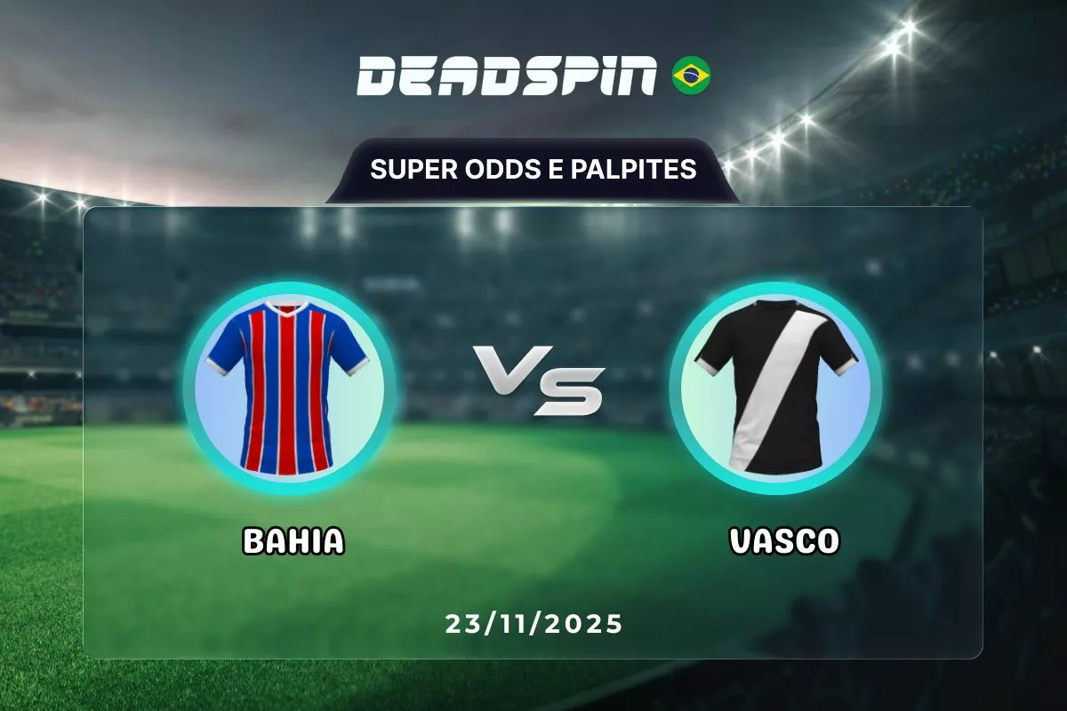 Bahia x Vasco | Super Odds, Palpites e Promoções | 23/11/2025
