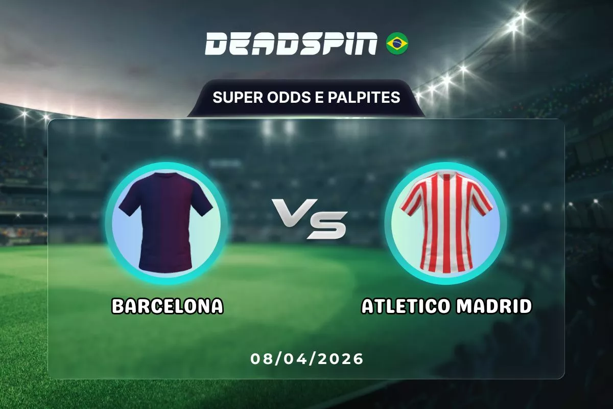 Barcelona x Atletico Madrid – Super Odds, Palpites e Promoções – 08/04/2026