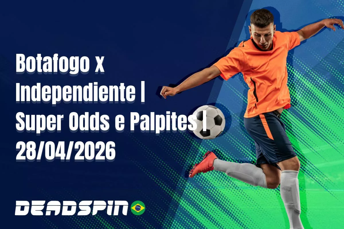 Botafogo x Independiente – Super Odds, Palpites e Promoções – 28/04/2026
