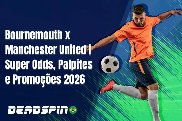 Bournemouth x Manchester United Super Odds, Palpites e PromoÃ§Ãµes 2026