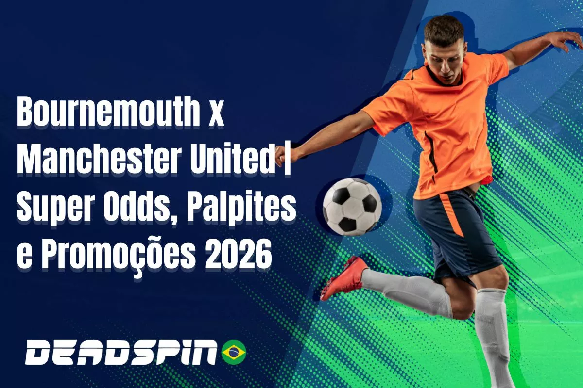 Bournemouth x Manchester United – Super Odds, Palpites e Promoções – 20/03/2026