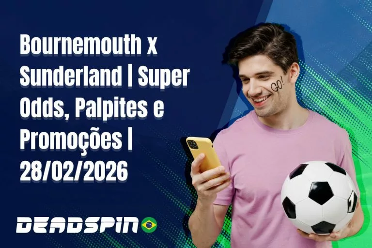 Bournemouth x Sunderland | Super Odds, Palpites e Promoções | 28/02/2026