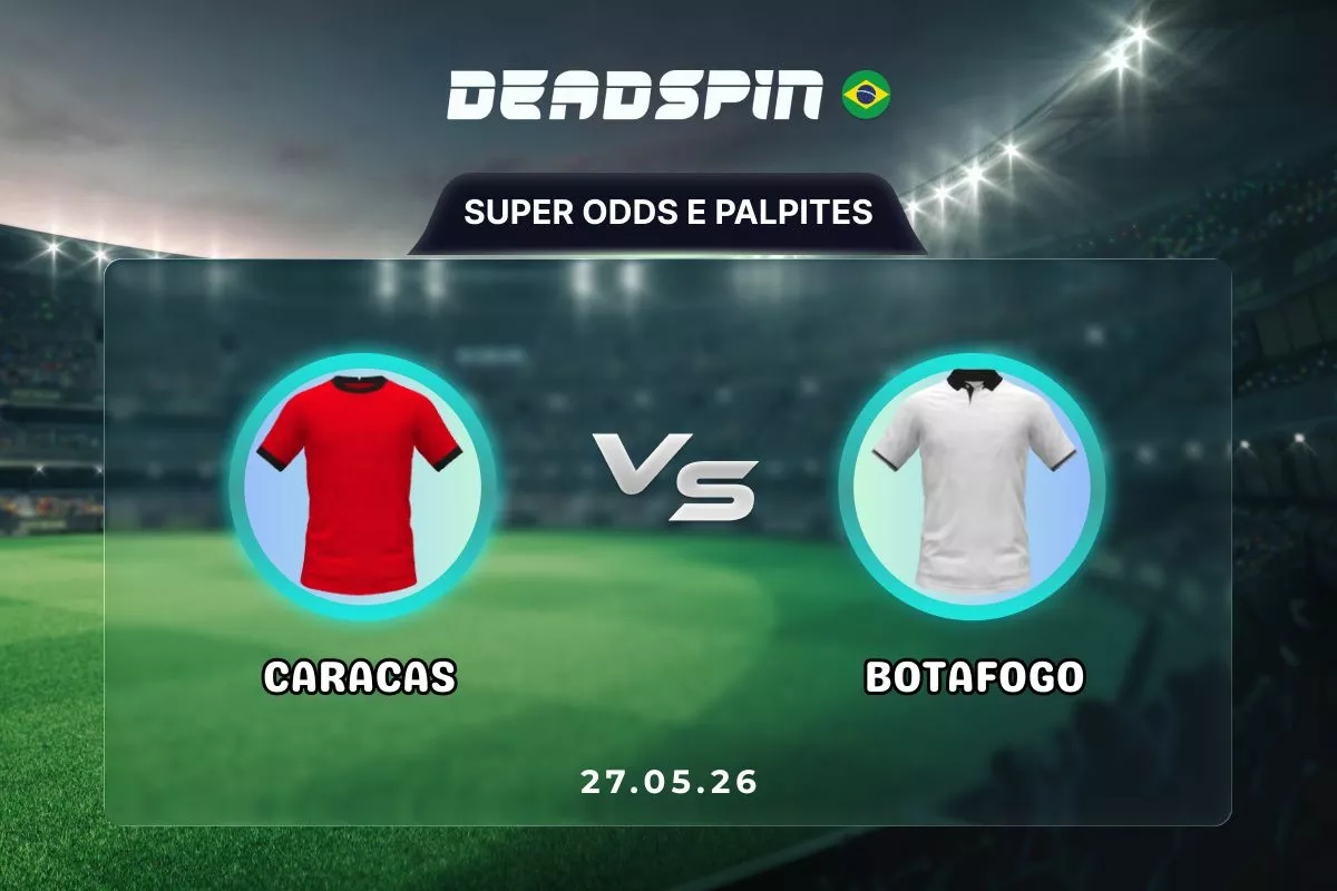 Caracas x Botafogo | Super Odds, Palpites e Promoções | 27/05/2026