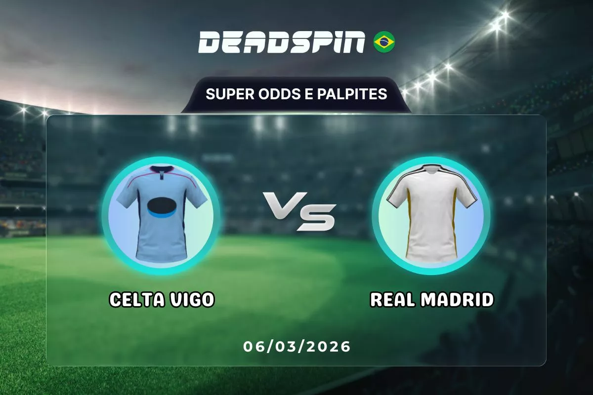 Celta Vigo x Real Madrid – Super Odds, Palpites e Promoções – 06/03/2026