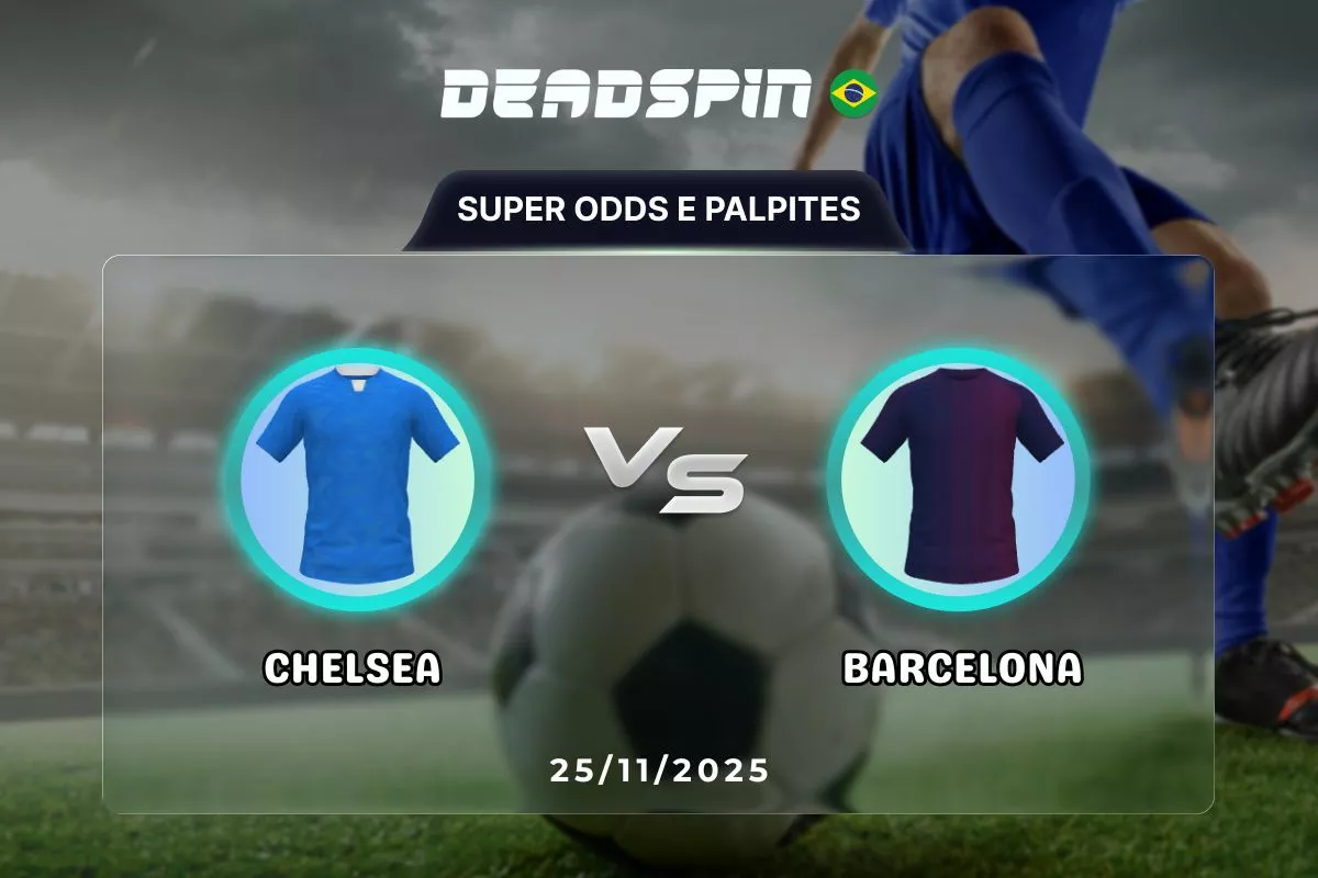 Chelsea x Barcelona | Super Odds, Palpites e Promoções | 25/11/2025