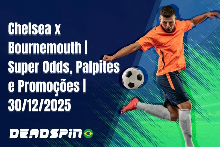 Chelsea x Bournemouth | Super Odds, Palpites e PromoÃ§Ãµes