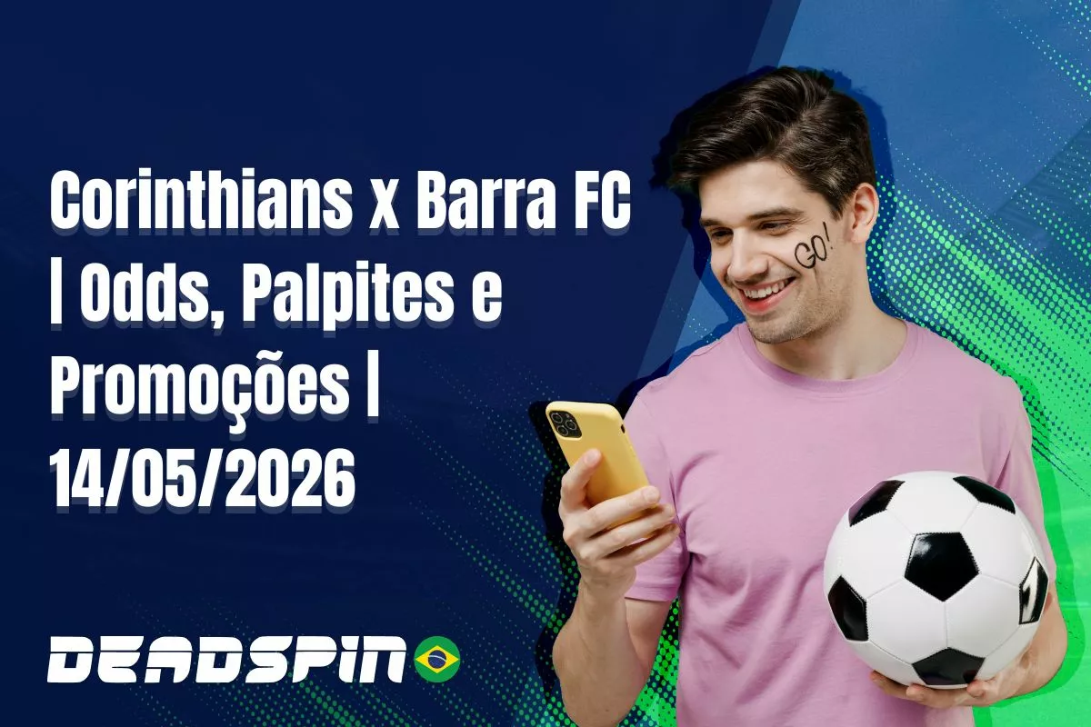 Corinthians x Barra FC | Super Odds, Palpites e Promoções | 14/05/2026