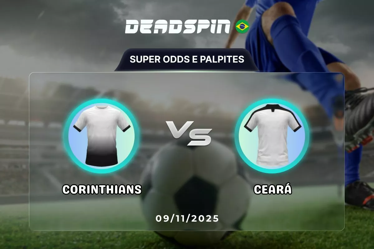 Corinthians x Ceará | Super Odds, Palpites e Promoções | 09/11/2025