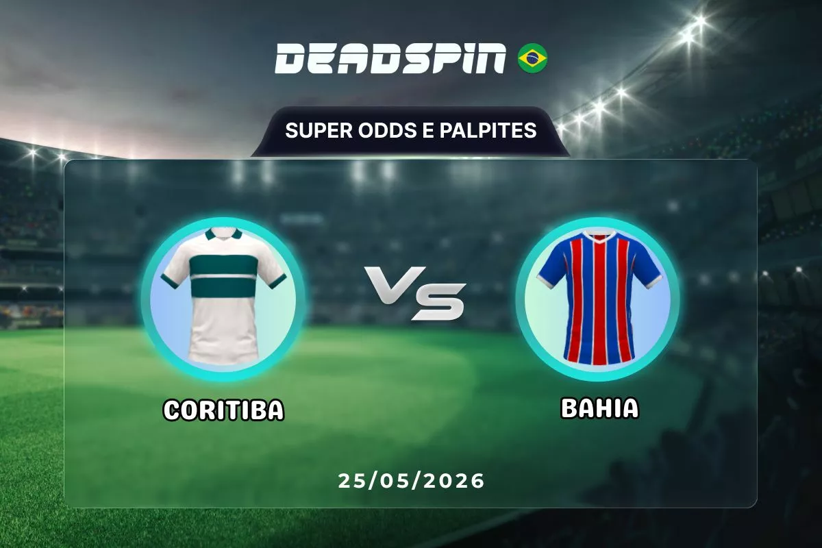 Coritiba x Bahia | Super Odds, Palpites e Promoções | 25/05/2026