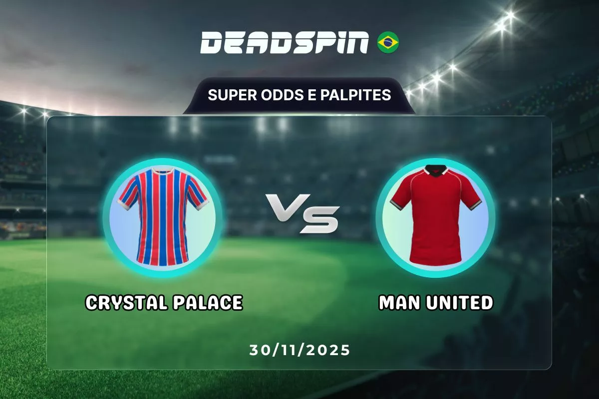 Crystal Palace x Man United | Super Odds, Palpites e Promoções | 30/11/2025
