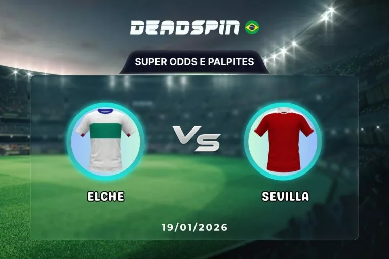 Elche x Sevilla Super Odds, Palpites e PromoÃ§Ãµes