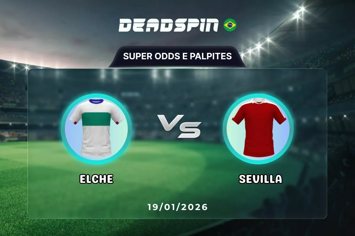 Elche x Sevilla | Super Odds, Palpites e Promoções | 19/01/2026