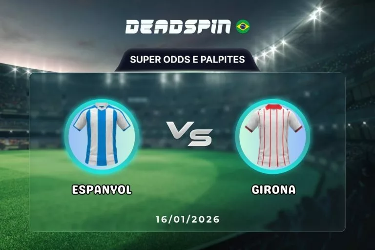 Espanyol x Girona Super Odds, Palpites e Promoções