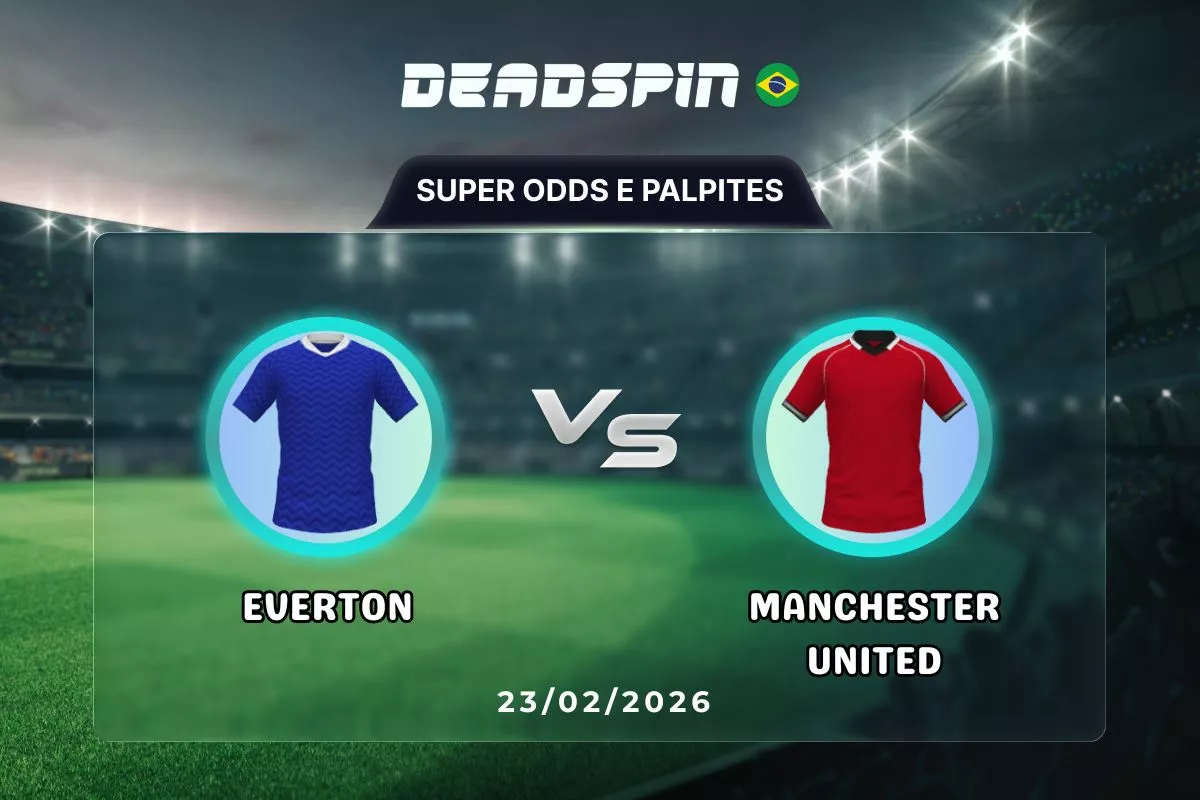 Everton x Manchester United | Super Odds, Palpites e Promoções | 23/02/2026