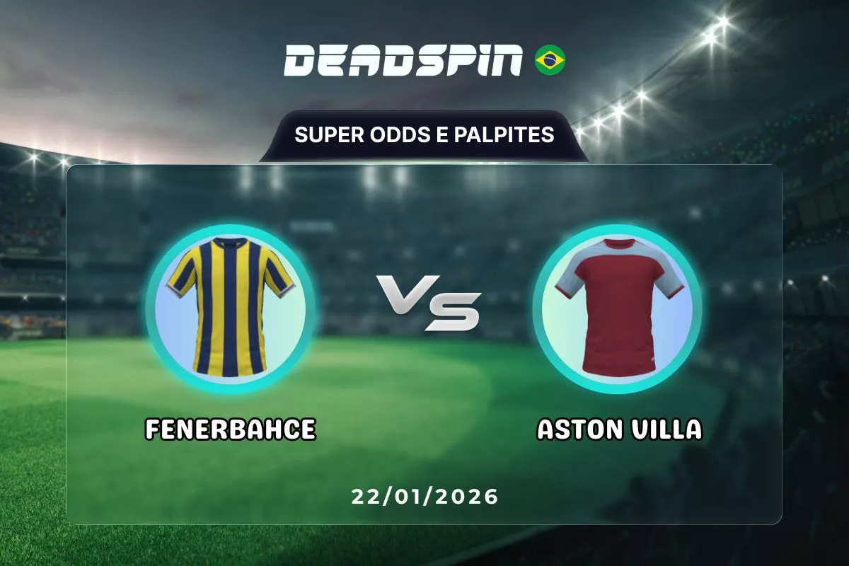 Fenerbahce x Aston Villa | Super Odds, Palpites e Promoções | 22/01/2026