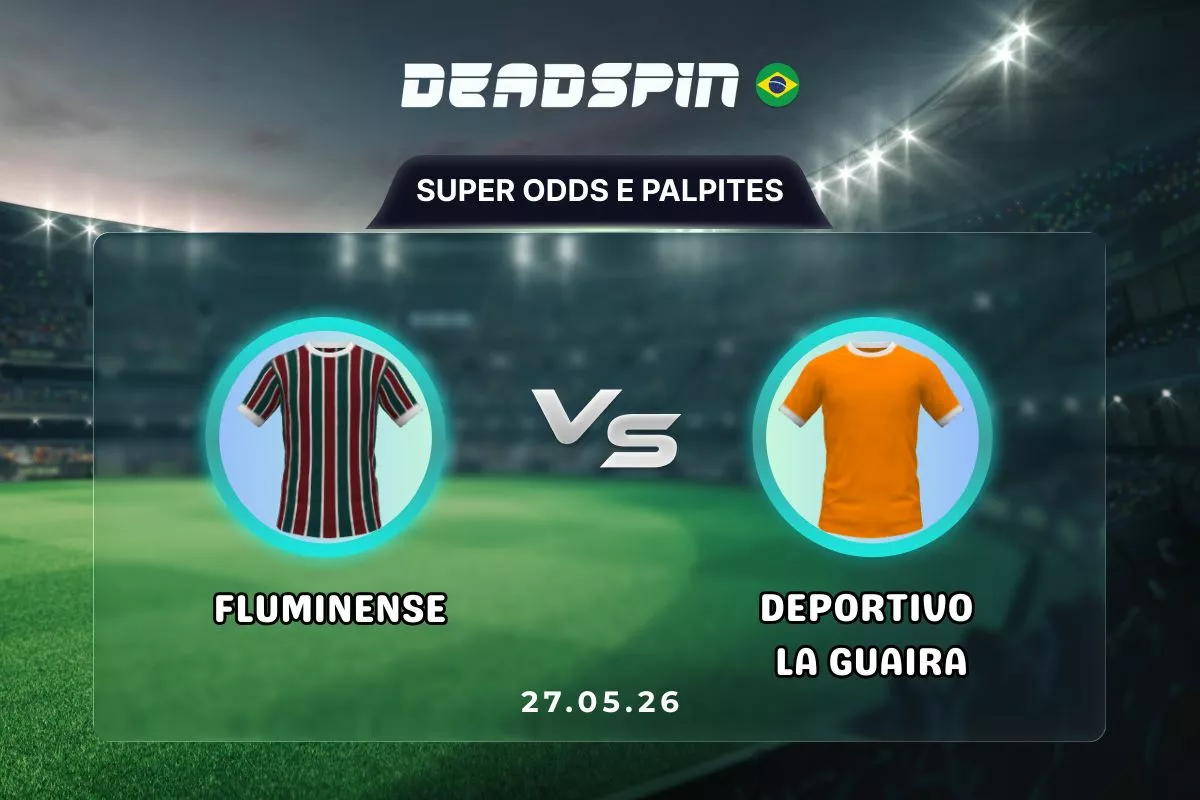 Fluminense x Deportivo La Guaira | Super Odds, Palpites e Promoções | 27/05/2026