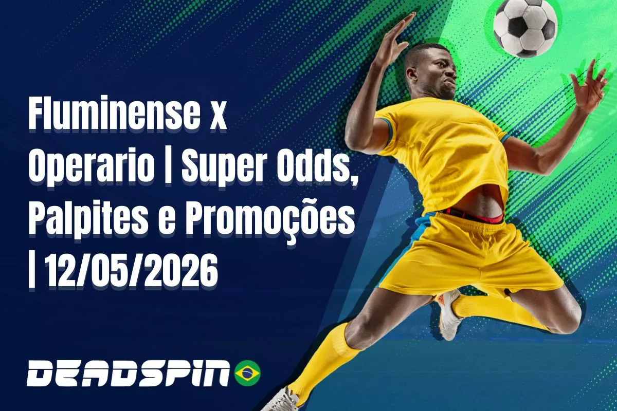 Fluminense x Operario | Super Odds, Palpites e Promoções | 12/05/2026