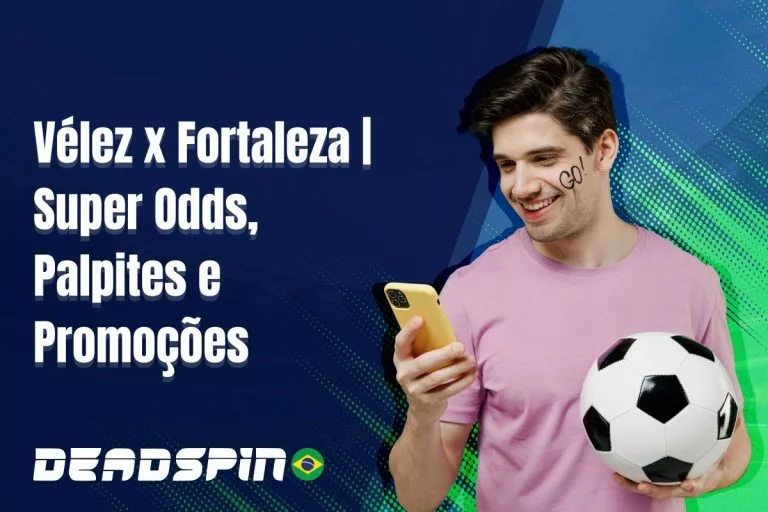 VÃ©lez x Fortaleza | Super Odds, Palpites e PromoÃ§Ãµes