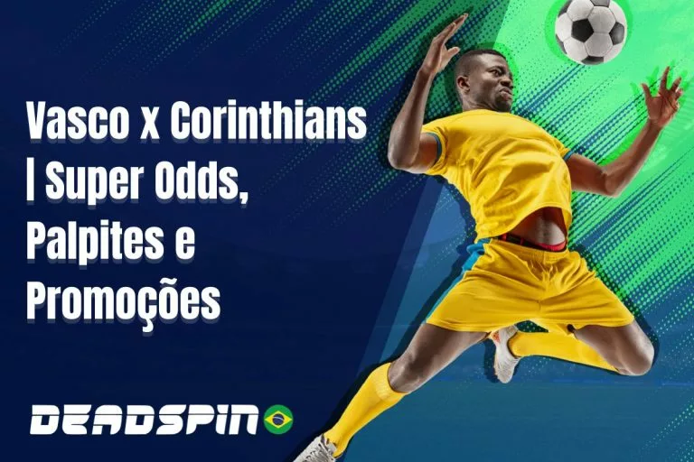 Vasco x Corinthians | Super Odds, Palpites e PromoÃ§Ãµes