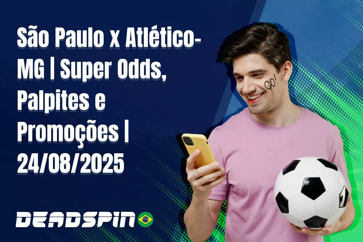 São Paulo x Atlético-MG | Super Odds, Palpites e Promoções | 24/08/2025
