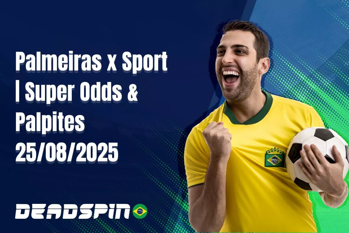 Palmeiras x Sport | Super Odds, Palpites e Promoções | 25/08/2025
