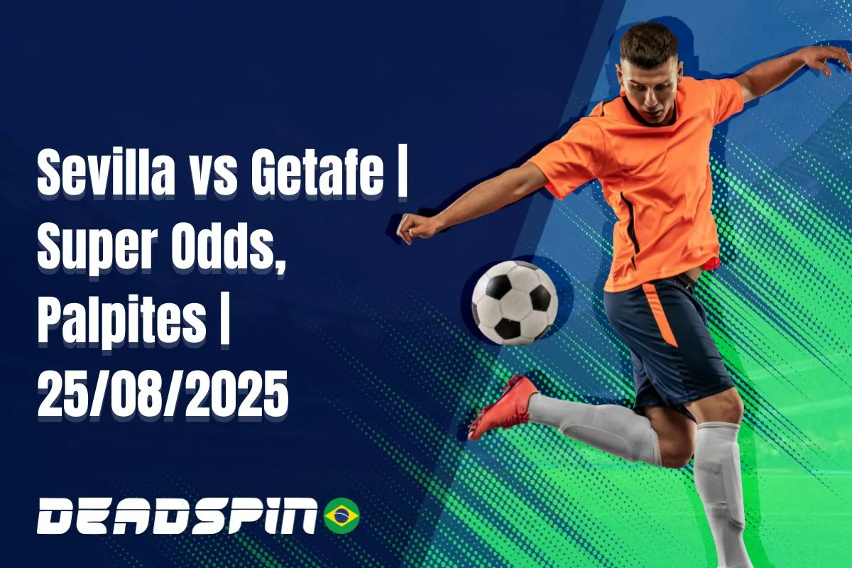 Sevilla x Getafe | Super Odds, Palpites e Promoções | 25/08/2025