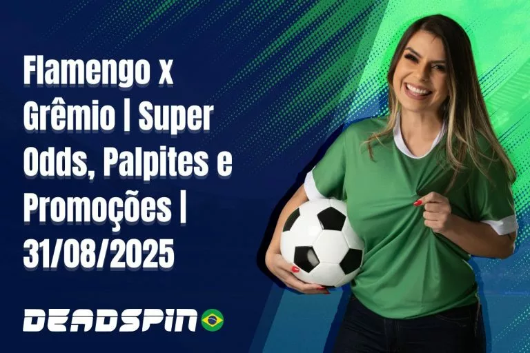 Flamengo x GrÃªmio | Super Odds, Palpites e PromoÃ§Ãµes | 31/08/2025