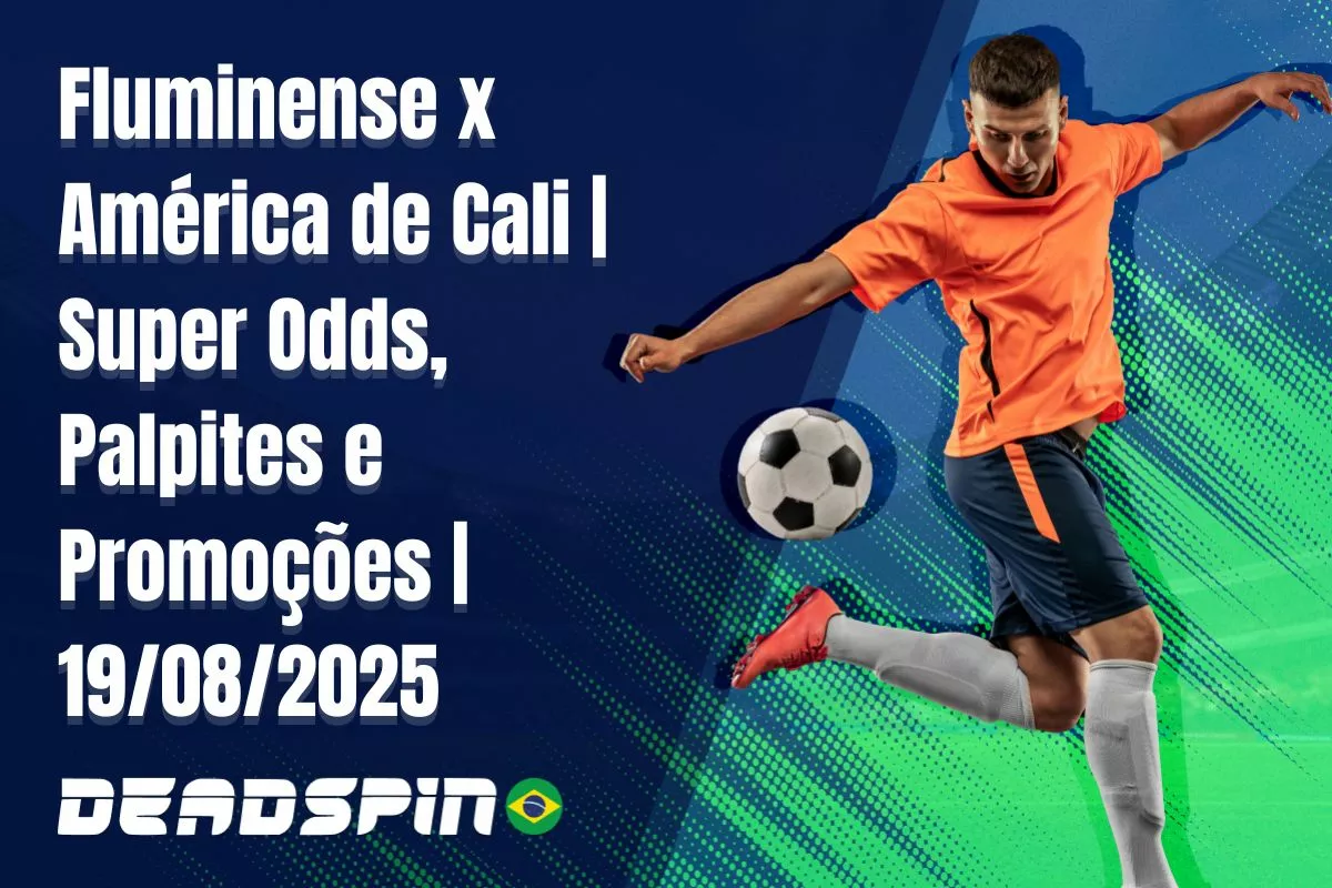 Fluminense x América de Cali | Super Odds, Palpites e Promoções | 19/08/2025