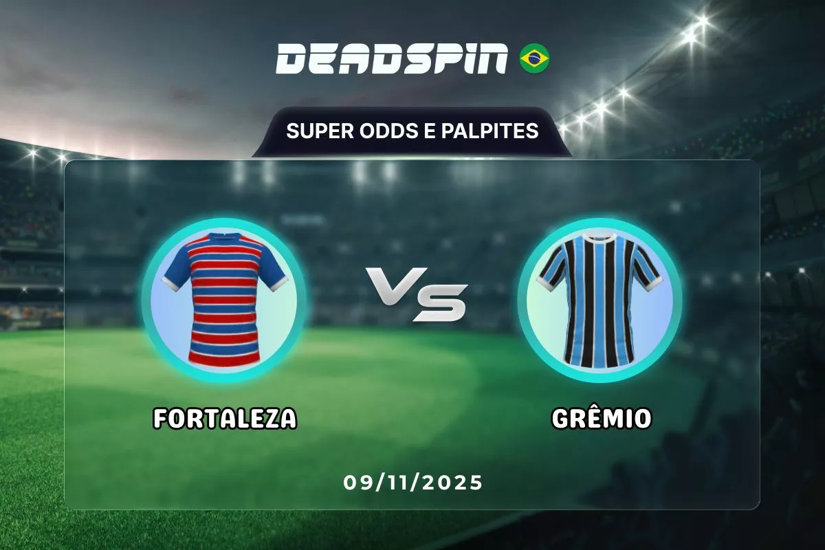 Fortaleza x Grêmio | Super Odds, Palpites e Promoções | 09/11/2025