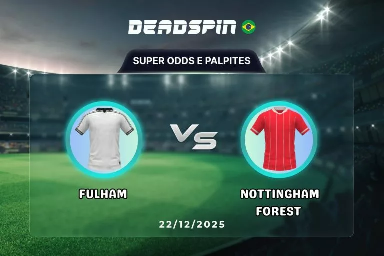 Fulham x Nottingham Forest Super Odds, Palpites e PromoÃ§Ãµes