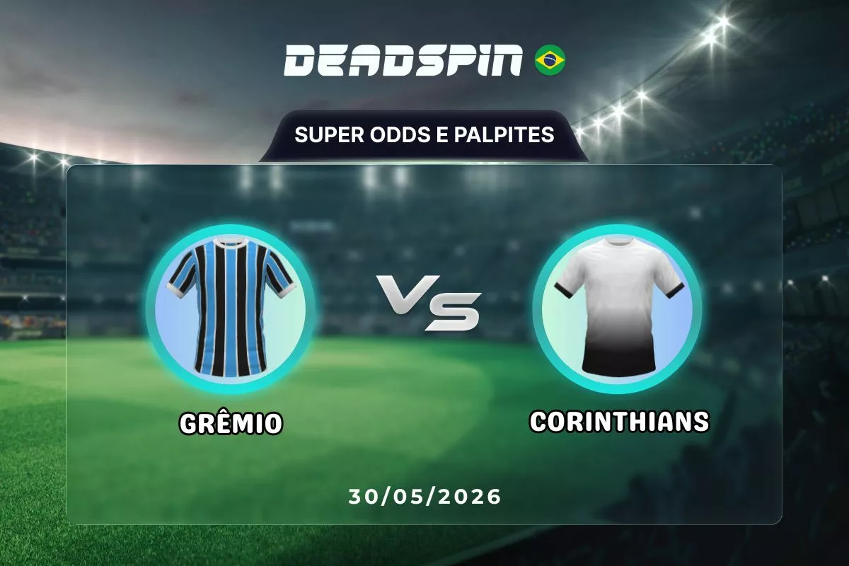 Grêmio x Corinthians | Super Odds, Palpites e Promoções | 30/05/2026
