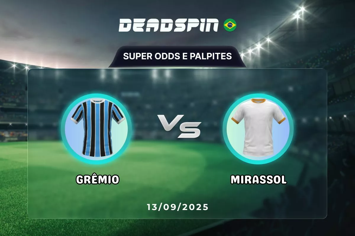 Grêmio x Mirassol | Super Odds, Palpites e Promoções | 13/09/2025