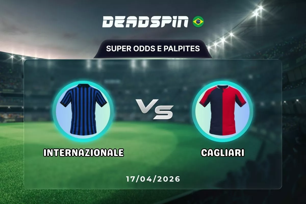 Internazionale x Cagliari – Super Odds, Palpites e Promoções – 17/04/2026