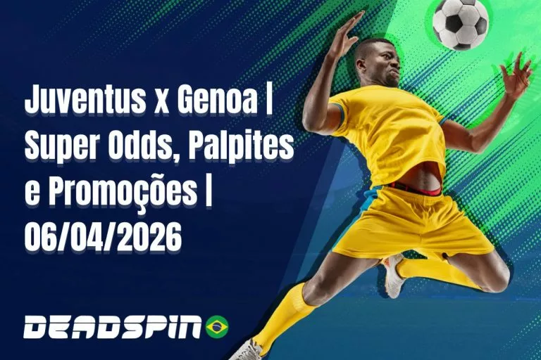 Juventus x Genoa - Super Odds, Palpites e PromoÃ§Ãµes - 06/04/2026
