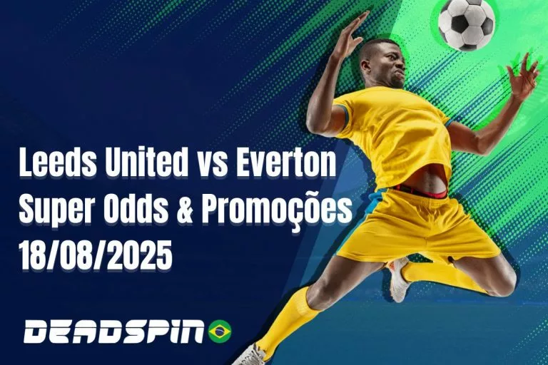 Leeds United vs Everton | Super Odds & PromoÃ§Ãµes | 18/08/2025