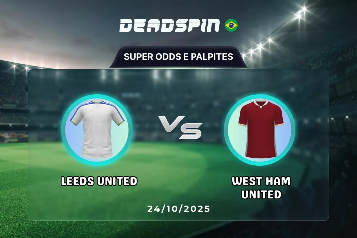 Leeds United x West Ham United | Super Odds, Palpites e Promoções | 24/10/2025