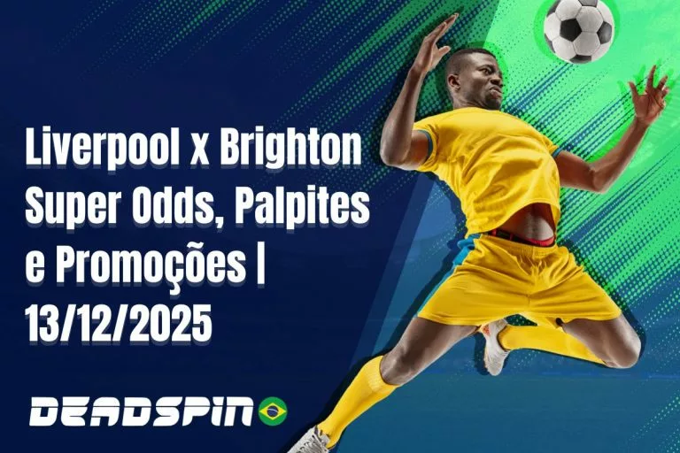 Liverpool x Brighton Super Odds, Palpites e Promoções