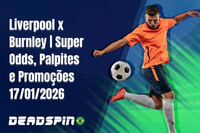 Liverpool x Burnley Super Odds, Palpites e Promoções