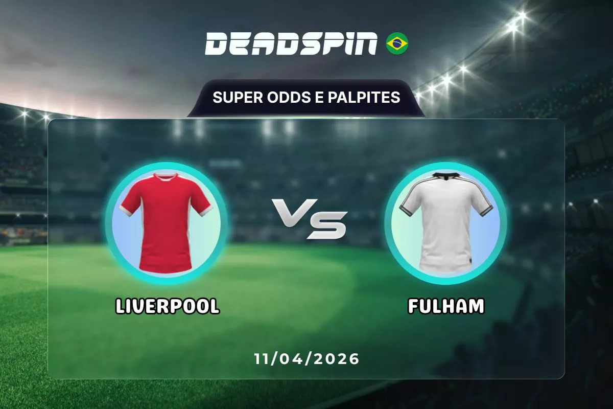 Liverpool x Fulham – Super Odds, Palpites e Promoções – 11/04/2026
