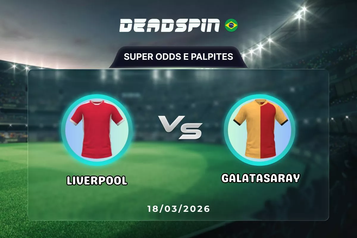 Liverpool x Galatasaray – Super Odds, Palpites e Promoções – 18/03/2026