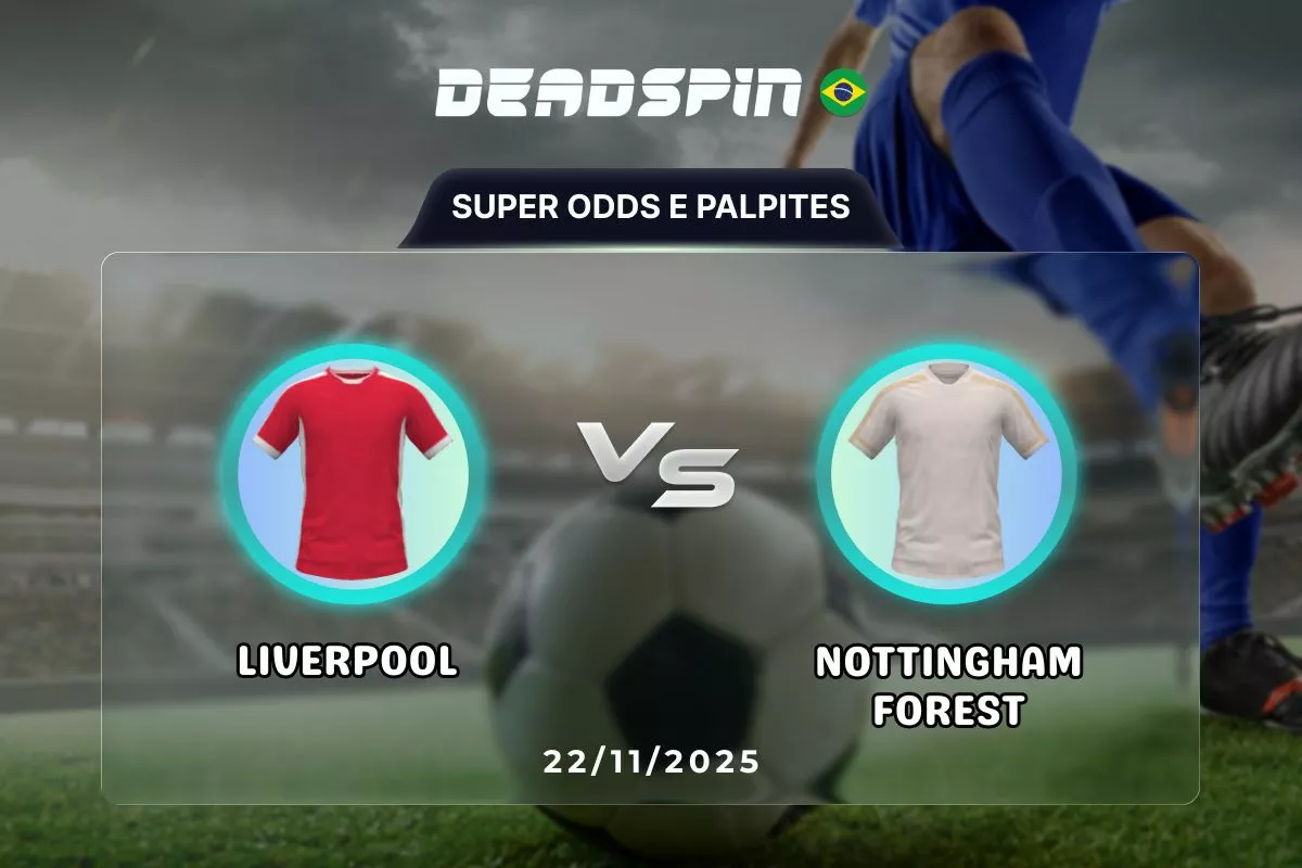 Liverpool x Nottingham Forest | Super Odds, Palpites e Promoções | 22/11/2025
