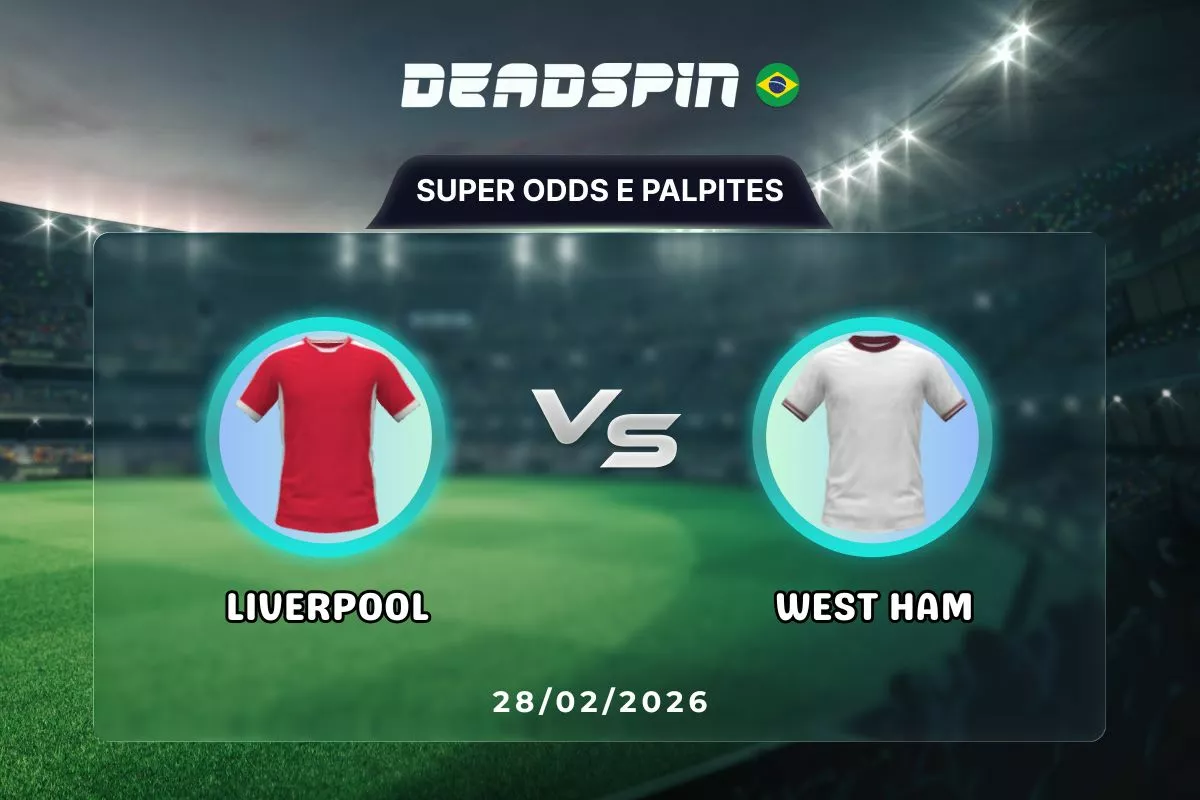 Liverpool x West Ham | Super Odds, Palpites e Promoções | 28/02/2026