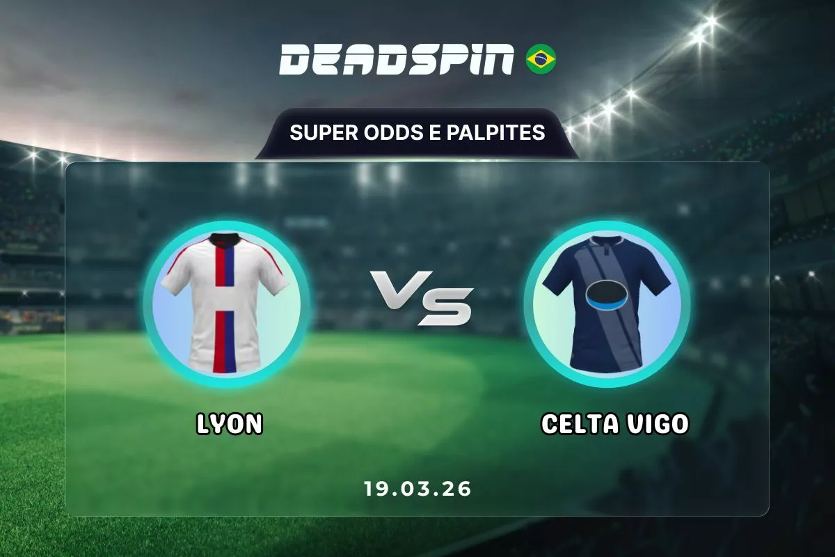 Lyon x Celta Vigo – Super Odds, Palpites e Promoções – 19/03/2026